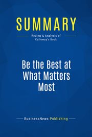 Summary: be the best at what matters most. Review and Analysis of Calloway's Book cover image