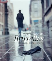 Impressions de Bruxelles : nouvelles, récits, histoires cover image