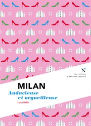 Milan : audacieuse et orgueilleuse cover image