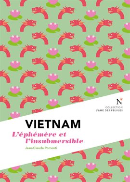 Cover image for Vietnam : L'éphémère et l'insubmersible