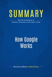 Summary: how google works. Review and Analysis of Schmidt, Rosenberd and Eagle's Book cover image