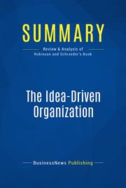 Summary: the idea-driven organization. Review and Analysis of Robinson and Schroeder's Book cover image