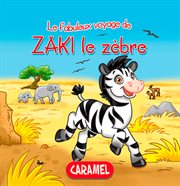 Le fabuleux voyage Zaki le zèbre cover image