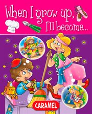 When i grow up, i'll become…. Picture book for early readers cover image