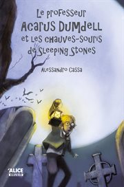 Le professeur acarus dumdell et les chauves-souris de sleeping stones : roman pour enfants 8 ans et + cover image