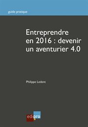 Entreprendre en 2016 : devenir un aventurier 4.0 cover image