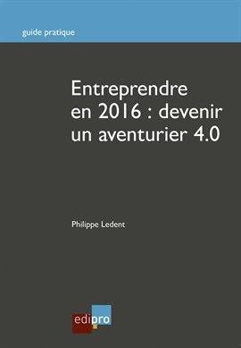 Cover image for Entreprendre en 2016 : Devenir un aventurier 4.0