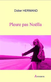 Pleure pas Noëlla : Roman psychologique cover image