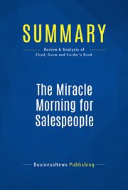 Summary: the miracle morning for salespeople. Review and Analysis of Elrod, Snow and Corder's Book cover image