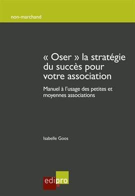 Cover image for Oser la stratégie du succès pour votre association