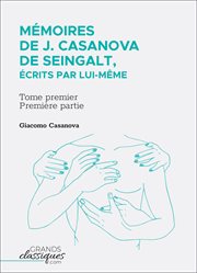 Mémoires de j. casanova de seingalt, écrits par lui-même. Tome premier - première partie cover image