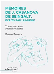 Mémoires de j. casanova de seingalt, écrits par lui-même. Tome troisième - première partie cover image