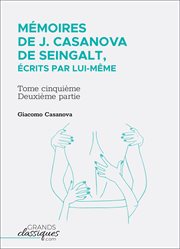 Mémoires de j. casanova de seingalt, écrits par lui-même. Tome cinquième - deuxième partie cover image