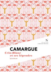 Camargue : crin-blanc et ses légendes. L'me des Peuples cover image