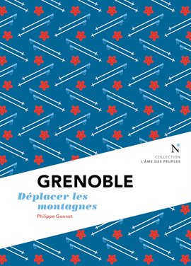 Cover image for Grenoble : Déplacer les montagnes