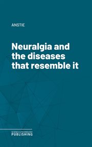 Neuralgia and the Diseases That Resemble It cover image