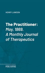 The Practitioner. : May, 1869. A Monthly Journal of Therapeutics cover image