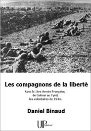 Les compagnons de la liberté : Avec la 1ère Armée Française de Colmar au Tyrol, les volontaires de 1944 cover image