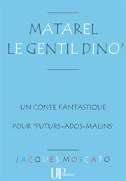 Matarel le gentil Dino' : Un amusant conte fantastique cover image