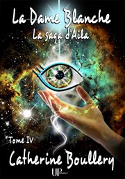 La Dame Blanche : La saga d'Aila - Tome IV cover image