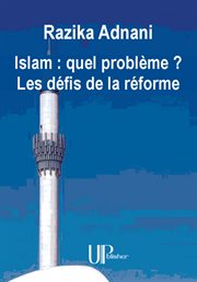 Islam : quel problème ? les défis de la réforme. Essai philosophique sur l'Islam cover image