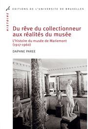 Du rêve du collectionneur aux réalités du musée. L'histoire du musée de Mariemont (1917-1960) cover image