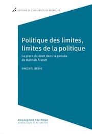 Politique des limites, limites de la politique : la place du droit dans la pensée de Hannah Arendt cover image