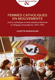 Femmes catholiques en mouvements : action catholique et émancipation féminine en Belgique francophone (1955-1990) cover image