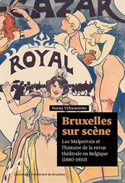 Bruxelles sur scène. Luc Malpertuis et l'histoire de la revue théâtrale en Belgique (1880-1930) cover image