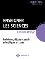 Enseigner les sciences : problèmes, débats et savoirs scientifiques en classe cover image