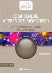 Comprendre, apprendre, mémoriser : les neurosciences au service de la pédagogie cover image