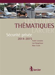 Les codes thématiques larcier. Sécurité privée 2014 - 2015 cover image