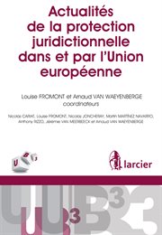 Actualités de la protection juridictionnelle dans et par l'Union européenne cover image