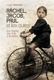 Rachel, Jacob, Paul et les autres : une histoire des Juifs à Bruxelles cover image