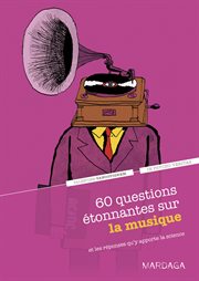 60 questions étonnantes sur la musique : et les réponses qu'y apporte la science cover image