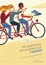 60 questions étonnantes sur l'amitié et les réponses qu'y apporte la science : Un question-réponse sérieusement drôle pour déjouer les clichés! cover image