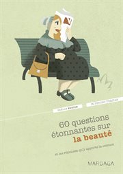 60 questions étonnantes sur la beauté : et les réponses qu'y apporte la science cover image