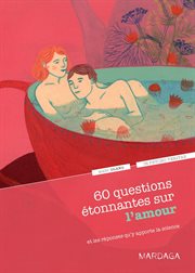 60 questions étonnantes sur l'amour : et les réponses qu'y apporte la science cover image