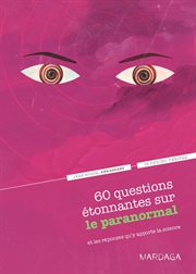 60 questions étonnantes sur le paranormal : et les réponses qu'y apporte la science cover image