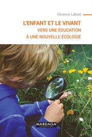 L'enfant et le vivant. Vers une éducation à une nouvelle écologie cover image
