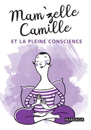 Mam'zelle Camille et la pleine conscience : Trucs et astuces lifestyle cover image