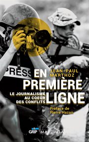 En première ligne : Le journalisme au cœur des conflits cover image