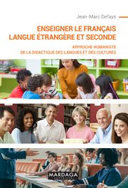 Enseigner le français langue étrangère et seconde. Approche humaniste de la didactique des langues et des cultures cover image