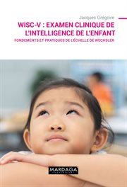 Wisc-v : examen clinique de l'intelligence de l'enfant. Fondements et pratiques de l'échelle de Wechsler cover image