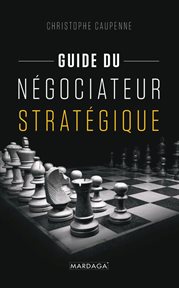 Guide du négociateur stratégique. Guide pratique cover image