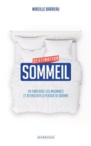 Destination sommeil. En finir avec les insomnies et retrouver le plaisir de dormir cover image