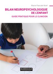 Bilan neuropsychologique de l'enfant : guide pratique pour le clinicien cover image