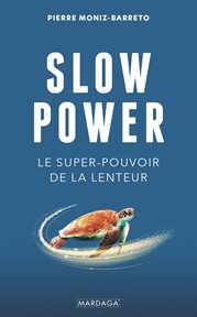 Slow power. Le super-pouvoir de la lenteur cover image