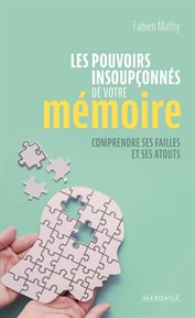 Les Pouvoirs Insoupçonnés de Votre Mémoire : Comprendre Ses Failles et Ses Atouts cover image