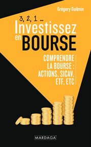 3, 2, 1... investissez en bourse. Comprendre la Bourse : actions, SICAV, ETF, etc cover image